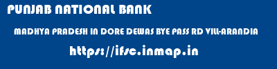 PUNJAB NATIONAL BANK  MADHYA PRADESH IN DORE DEWAS BYE PASS RD VILL-ARANDIA    ifsc code